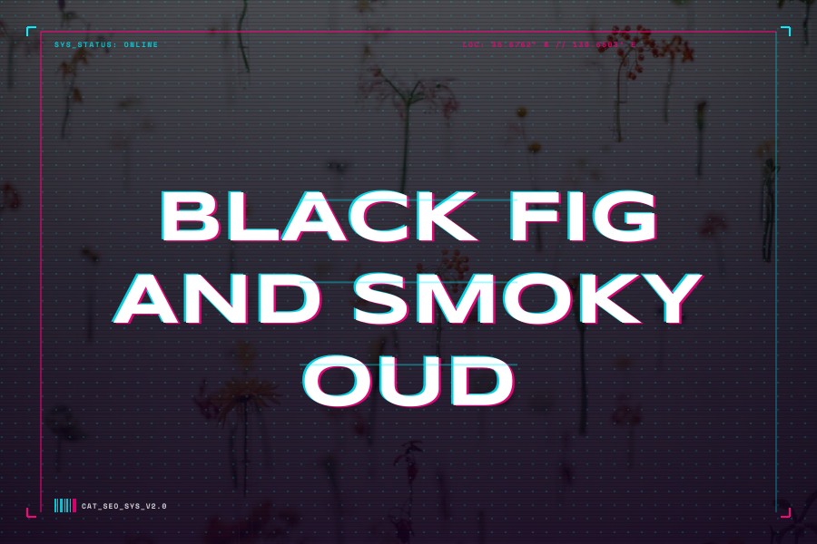 black fig and smoky oud
