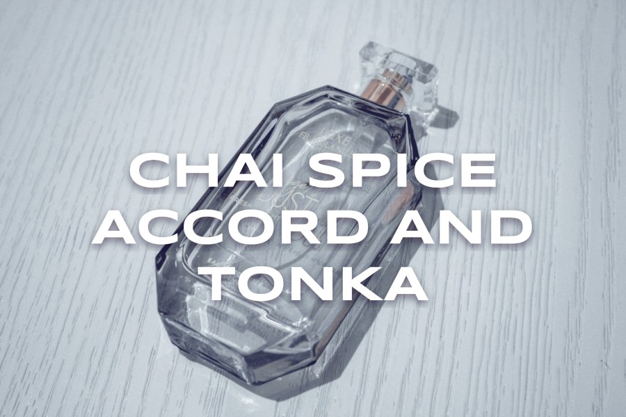 chai spice accord and tonka