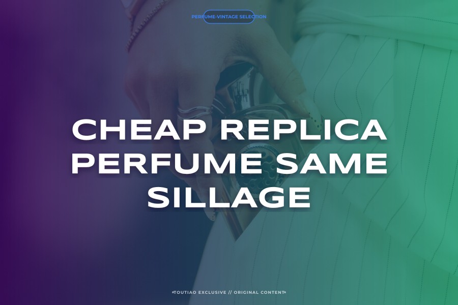 cheap replica perfume same sillage