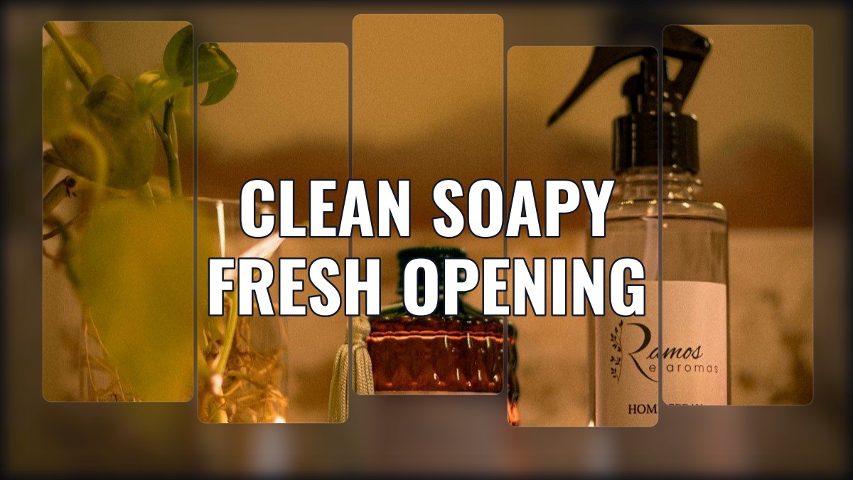 clean soapy fresh opening
