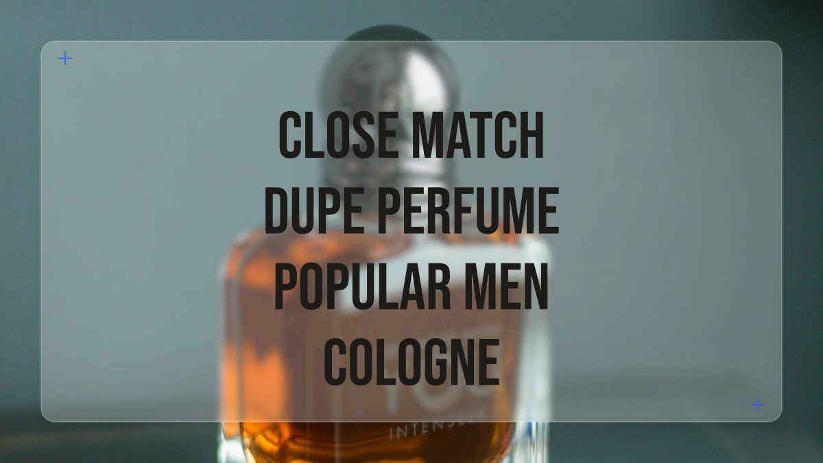 close match dupe perfume popular men cologne
