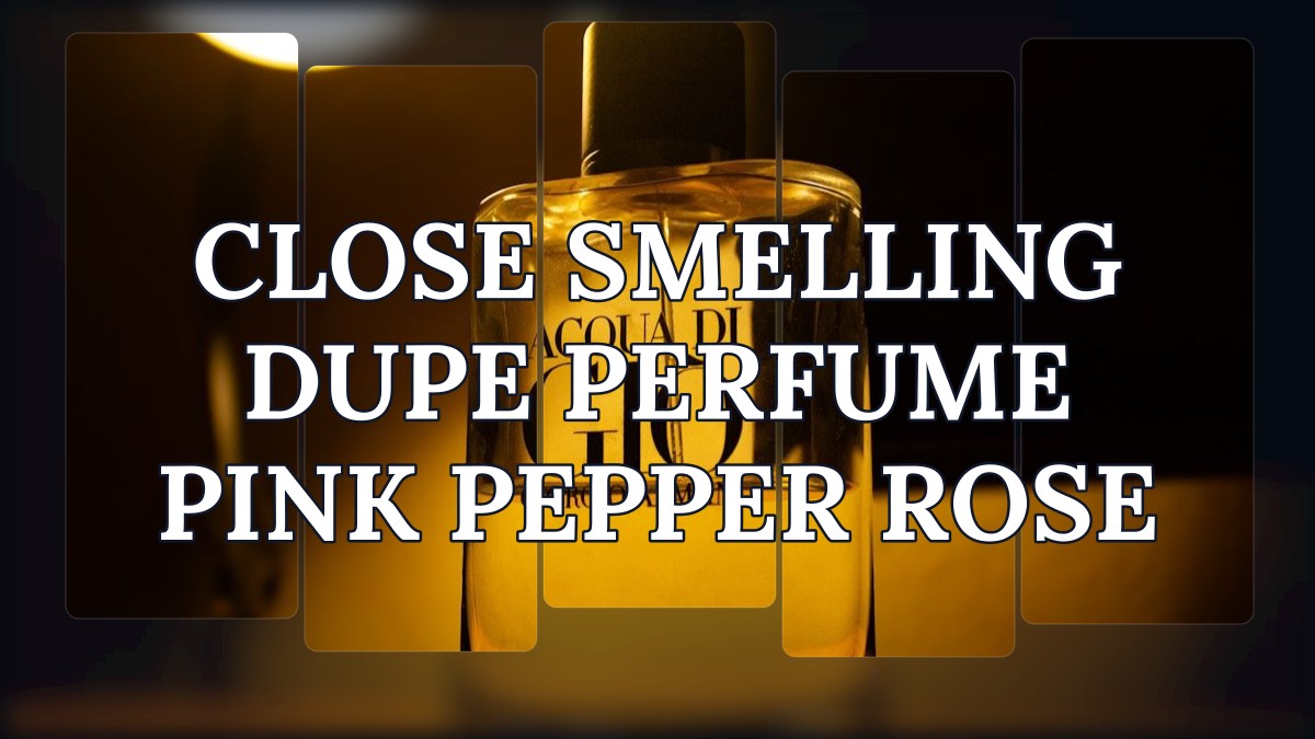 close smelling dupe perfume pink pepper rose