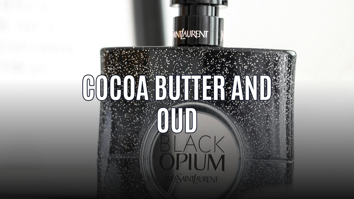 cocoa butter and oud