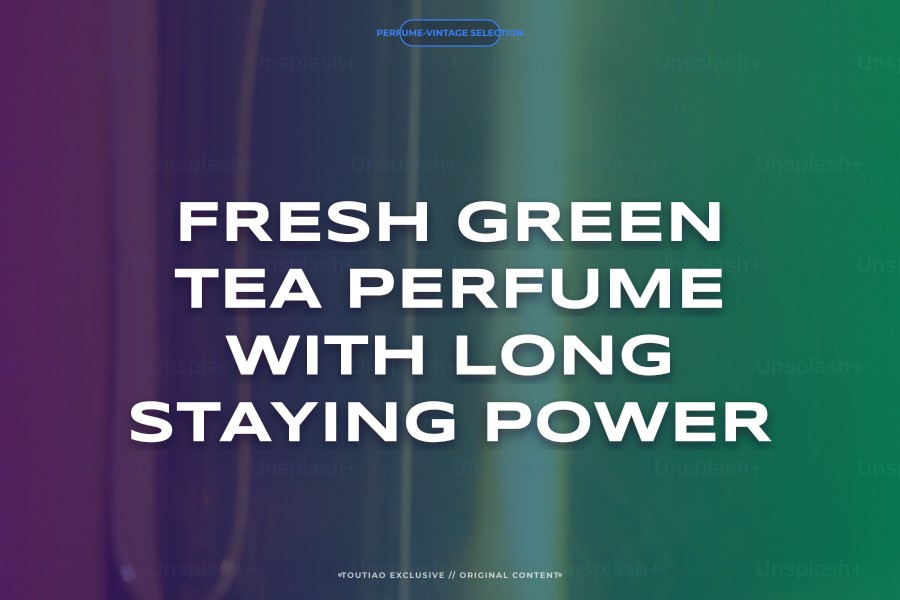 fresh green tea perfume with long staying power