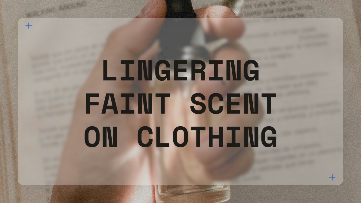 lingering faint scent on clothing