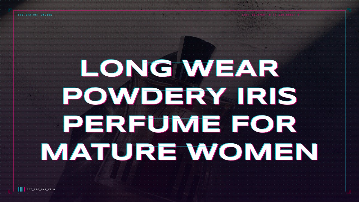 long wear powdery iris perfume for mature women