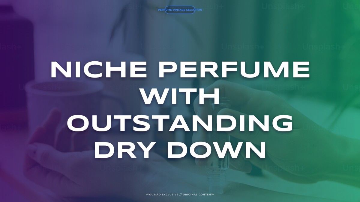 niche perfume with outstanding dry down