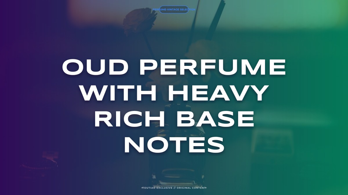 oud perfume with heavy rich base notes
