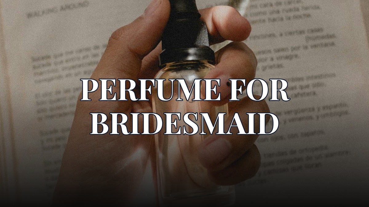 perfume for bridesmaid