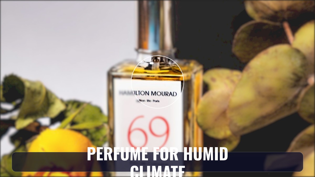perfume for humid climate