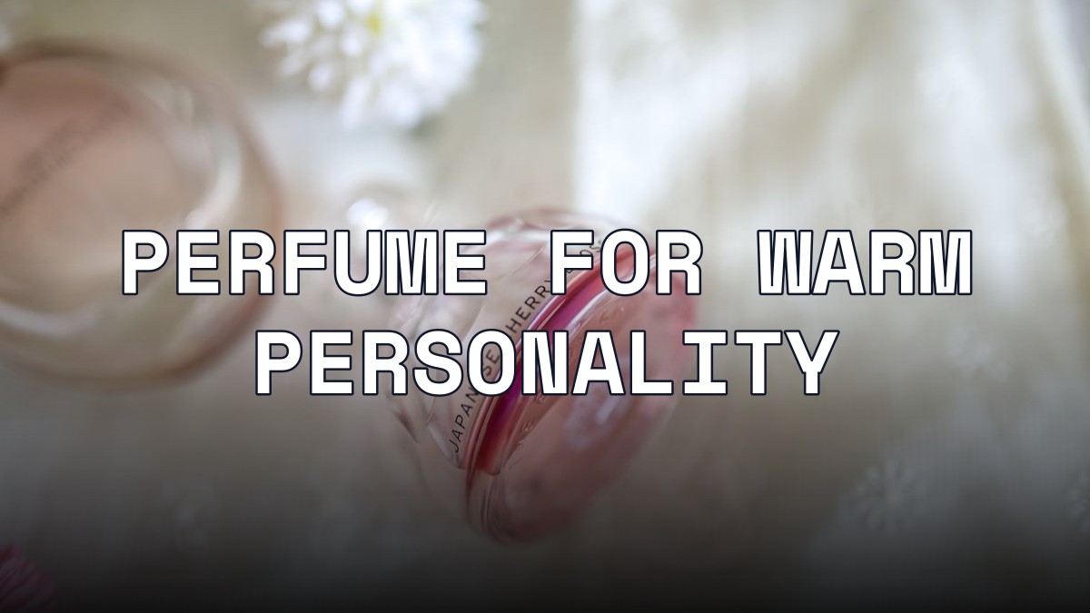 perfume for warm personality
