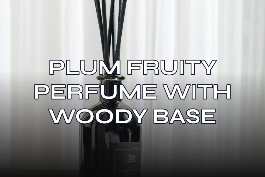 plum fruity perfume with woody base