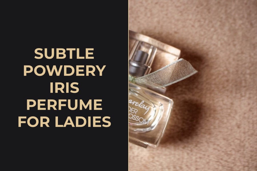 subtle powdery iris perfume for ladies