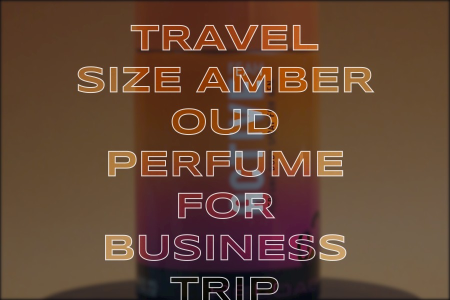 travel size amber oud perfume for business trip