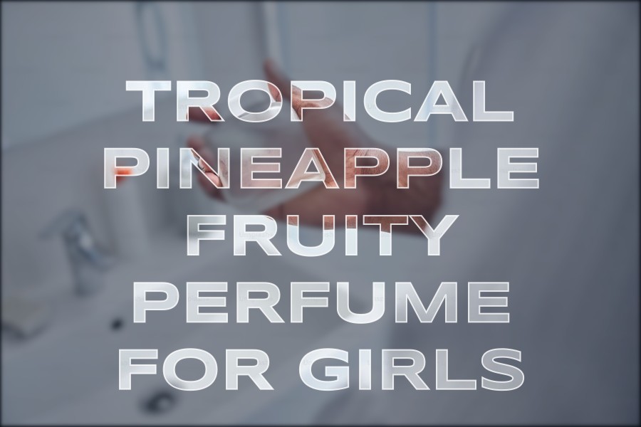 tropical pineapple fruity perfume for girls