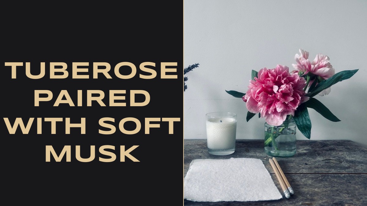 tuberose paired with soft musk