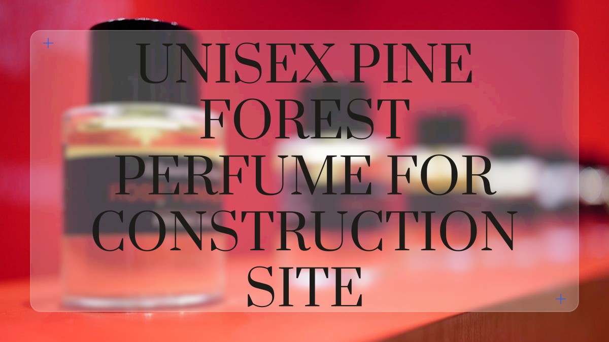 unisex pine forest perfume for construction site